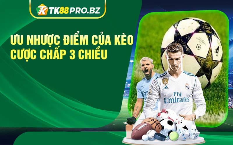 Ưu nhược điểm của kèo cược chấp 3 chiều